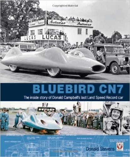Bluebird CN7: The Inside Story of Donald Campbell's Last Land Speed Record Car