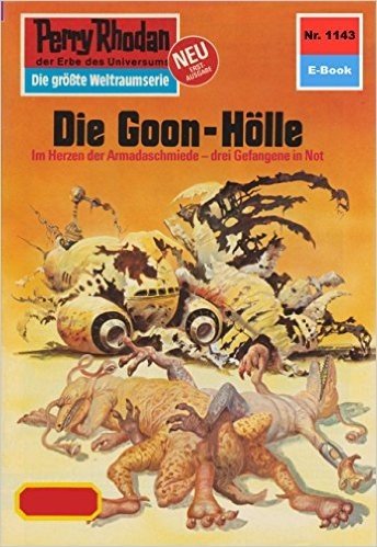 Perry Rhodan 1143: Die Goon-Hölle (Heftroman): Perry Rhodan-Zyklus "Die endlose Armada" (Perry Rhodan-Erstauflage) (German Edition)