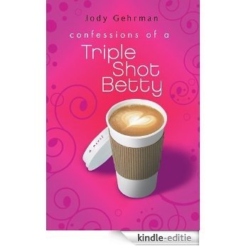 Confessions of a Triple Shot Betty [Kindle-editie]