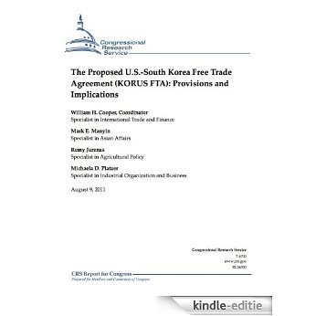 The Proposed U.S.-South Korea Free Trade Agreement (KORUS FTA): Provisions and Implications (English Edition) [Kindle-editie]