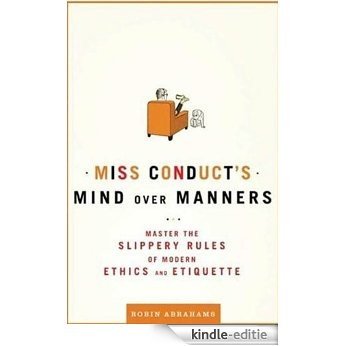 Miss Conduct's Mind over Manners: Master the Slippery Rules of Modern Ethics and Etiquette [Kindle-editie] beoordelingen