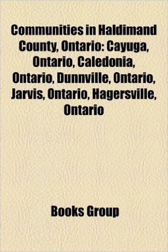 Communities in Haldimand County, Ontario: Cayuga, Ontario, Caledonia, Ontario, Dunnville, Ontario, Jarvis, Ontario, Hagersville, Ontario