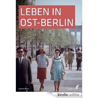 Leben in Ost-Berlin: Alltag in Bildern 1945 bis 1990 (German Edition) [Kindle-editie]
