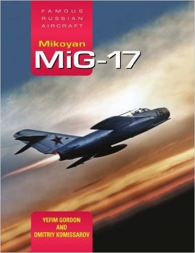 Mikoyan MIG-17: Famous Russian Aircraft