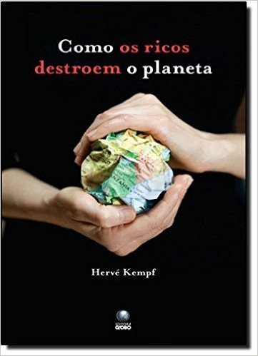 Como os Ricos Destroem o Planeta