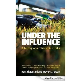 Under the Influence: A History of Alcohol in Australia [Kindle-editie]