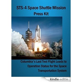 NASA STS-4 Space Shuttle Mission Press Kit: Columbia's Last Test Flight Leads to Operation Status for the Space Transportation System (English Edition) [Print Replica] [Kindle-editie]