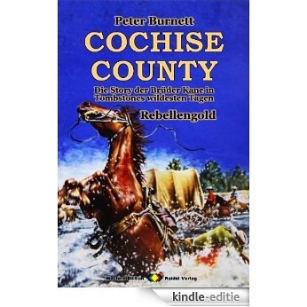 COCHISE COUNTY, Bd. 11: Rebellengold: Die Story der Brüder Kane in Tombstones wildesten Tagen (Western-Serie) (German Edition) [Kindle-editie]