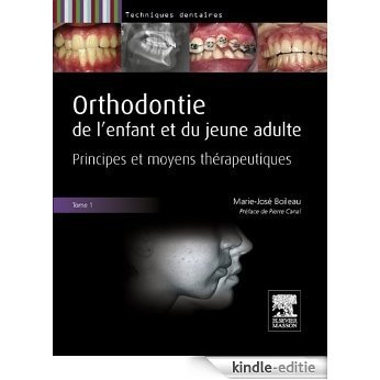 Orthodontie de l'enfant et du jeune adulte. Tome 1: Principes et moyens thérapeutiques [Kindle-editie]