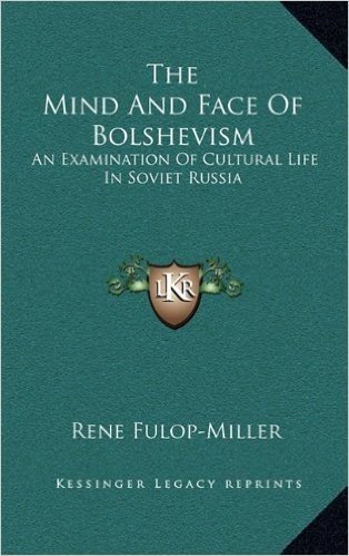 The Mind and Face of Bolshevism: An Examination of Cultural Life in Soviet Russia