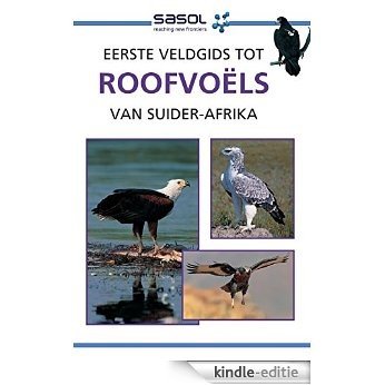 Eerste Veldgids tot Roofvoëls van Suider-Afrika [Kindle-editie]
