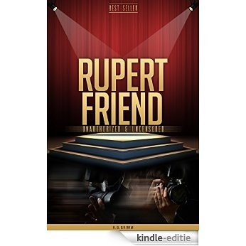 Rupert Friend Unauthorized & Uncensored (All Ages Deluxe Edition with Videos) (English Edition) [Kindle-editie]