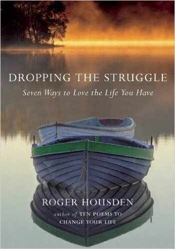 Dropping the Struggle: Seven Ways to Love the Life You Have