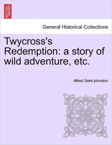 Twycross's Redemption: A Story of Wild Adventure, Etc.