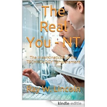 The Real You - NT: The InnerKinetics® of the TECHNOLOGY Temperament (English Edition) [Kindle-editie]