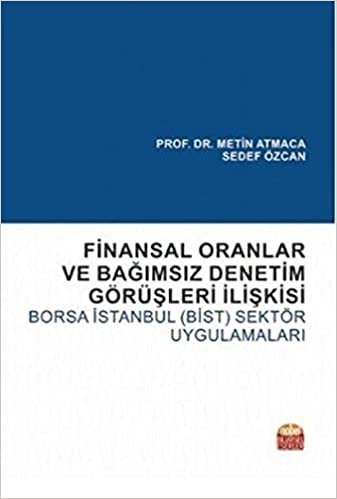 Finansal Oranlar ve Bağımsız Denetim Görüşleri İlişkisi-Borsa İstanbul BİST Sektör Uygulamaları