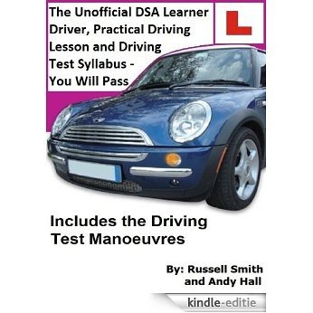 The Unofficial DSA Learner Driver, Practical Driving Lesson and Driving Test Syllabus - You WILL Pass! (English Edition) [Kindle-editie]