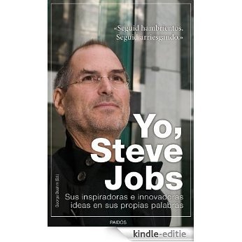 Yo, Steve Jobs: Sus inspiradoras e innovadoras ideas en sus propias palabras [Kindle-editie]
