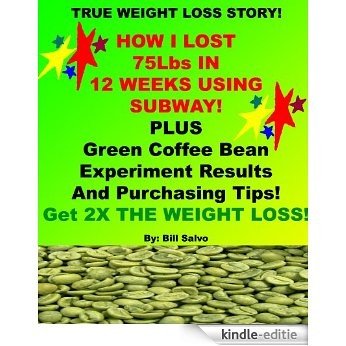 HOW I ACCIDENTLT LOST 75 Lbs AT SUBWAY IN 12 WEEKS ! Subway Works! (English Edition) [Kindle-editie]