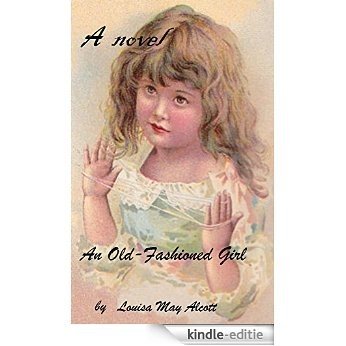 An Old-Fashioned Girl A NOVEL by Louisa May Alcott  (Original Version) (English Edition) [Kindle-editie]