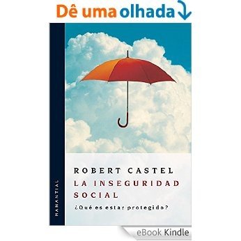 La inseguridad social: ¿Qué es estar protegido? (Spanish Edition) [eBook Kindle]