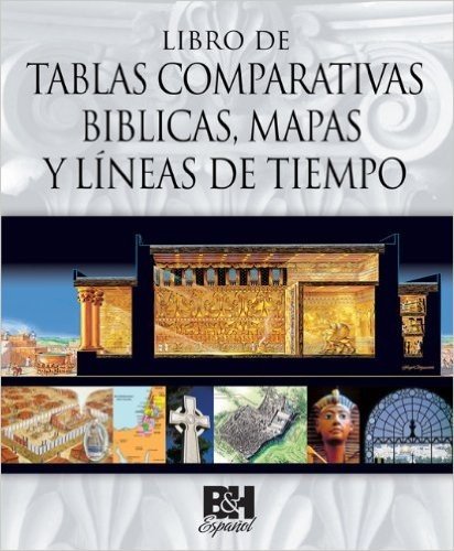 Libro de Tablas Comparativas Biblicas, Mapas y Lineas de Tiempo