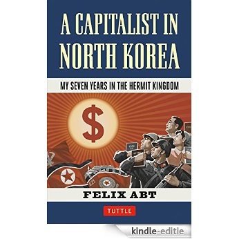 A Capitalist in North Korea: My Seven Years in the Hermit Kingdom [Kindle-editie]