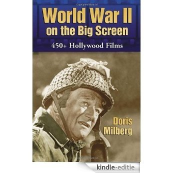 World War II on the Big Screen: 450+ Films, 1938-2008 [Kindle-editie]