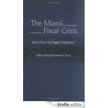 The Miami Fiscal Crisis: Can a Poor City Regain Prosperity?: Can a Poor City Regain Its Prosperity? [Kindle-editie]