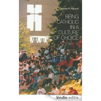 Being Catholic in a Culture of Choice: [Kindle-editie]