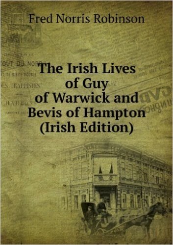 The Irish Lives of Guy of Warwick and Bevis of Hampton (Irish Edition)