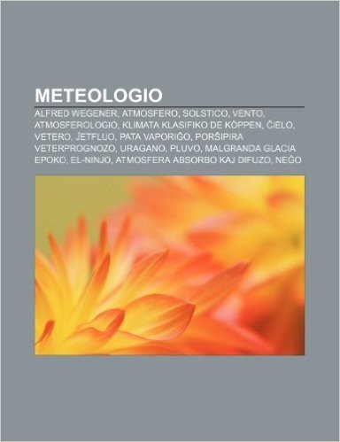 Meteologio: Alfred Wegener, Atmosfero, Solstico, Vento, Atmosferologio, Klimata Klasifiko de Koppen, Ielo, Vetero, Etfluo, Pata Va