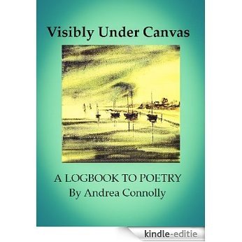 VISIBLY UNDER CANVAS - A Logbook to Poetry (English Edition) [Kindle-editie]