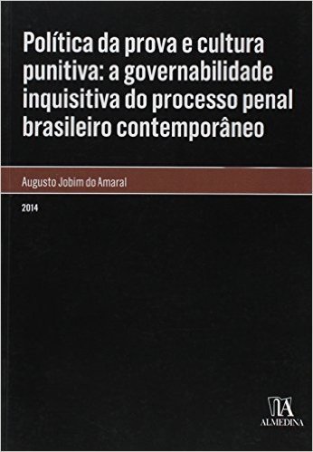 Política da Prova e Cultura Punitiva. A Governabilidade Inquisitiva do Processo Penal Brasileiro Contemporâneo