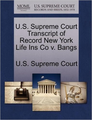 U.S. Supreme Court Transcript of Record New York Life Ins Co V. Bangs baixar