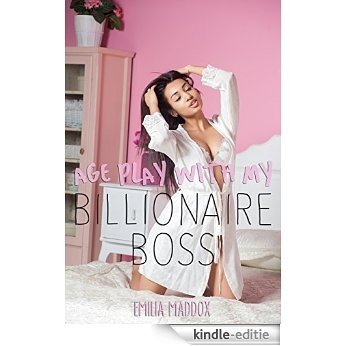Age Play with My Billionaire Boss (Age Play Billionaire Erotica) (English Edition) [Kindle-editie]