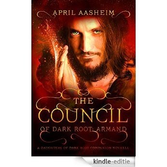 The Council of Dark Root: Armand: A Daughters of Dark Root Companion Novella (The Daughters of Dark Root Book 0) (English Edition) [Kindle-editie]