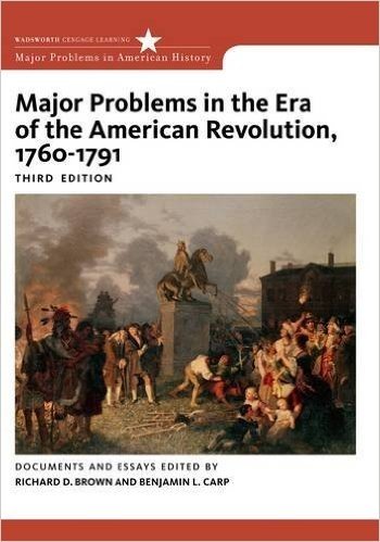 Major Problems in the Era of the American Revolution, 1760-1791: Documents and Essays