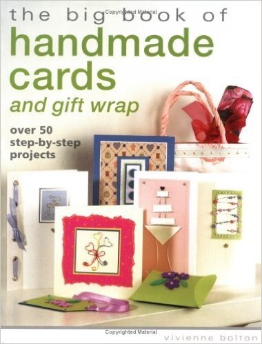 The Big Book of Handmade Cards and Gift Wrap: Over 50 Step-By-Step Projects