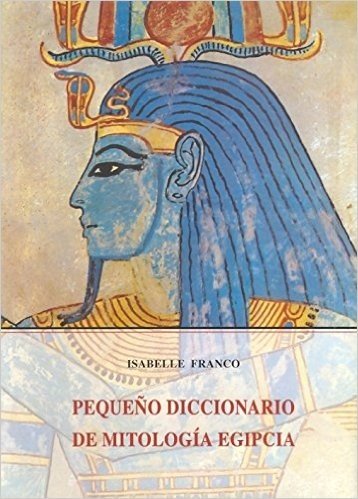 Pequeno Diccionario de Mitologia Egipcia