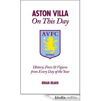Aston Villa On This Day: History, Facts & Figures from Every Day of the Year (English Edition) [Kindle-editie]