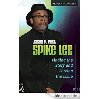 Spike Lee: Finding the Story and Forcing the Issue: Finding the Story and Forcing the Issue (Modern Filmmakers) [Kindle-editie]
