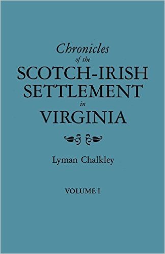 Chronicles of the Scotch-Irish Settlement in Virginia. Extracted from the Original Court Records of Augusta County, 1745-1800. Volume I