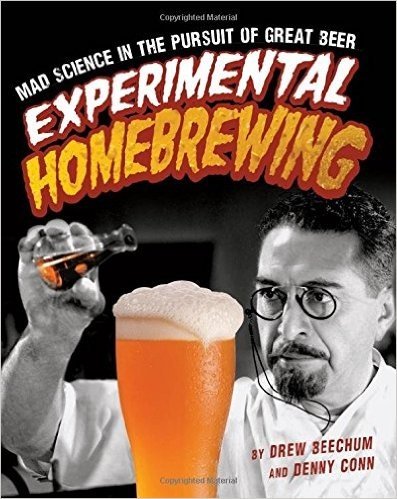 Experimental Homebrewing: Mad Science in the Pursuit of Great Beer