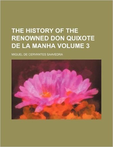 The History of the Renowned Don Quixote de La Manha Volume 3