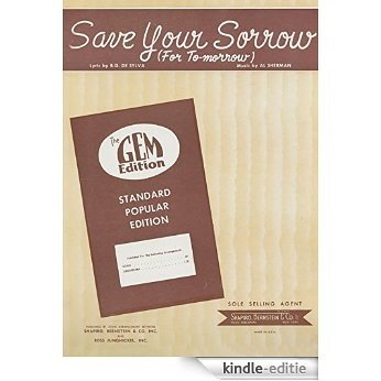 Save Your Sorrow (For To-morrow): as performed by Dave Caplan, Eddie Condon, Peggy Lee etc; Single Songbook (English Edition) [Kindle-editie]
