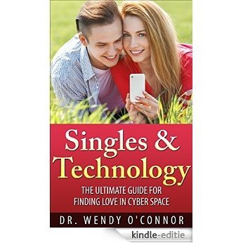 Singles & Technology: The Ultimate Guide For Finding Love in Cyberspace (English Edition) [Kindle-editie]