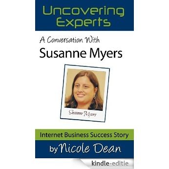 A Conversation with Susanne Myers: Online Business Success Stories (Nicole Dean's Online Success Cast Book 18) (English Edition) [Kindle-editie]