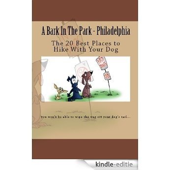 A Bark In The Park-Philadelphia: The 20 Best Places To Hike With Your Dog (English Edition) [Kindle-editie]