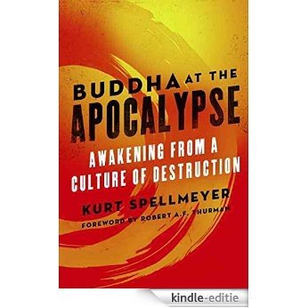 Buddha at the Apocalypse: Awakening from a Culture of Destruction (English Edition) [Kindle-editie]